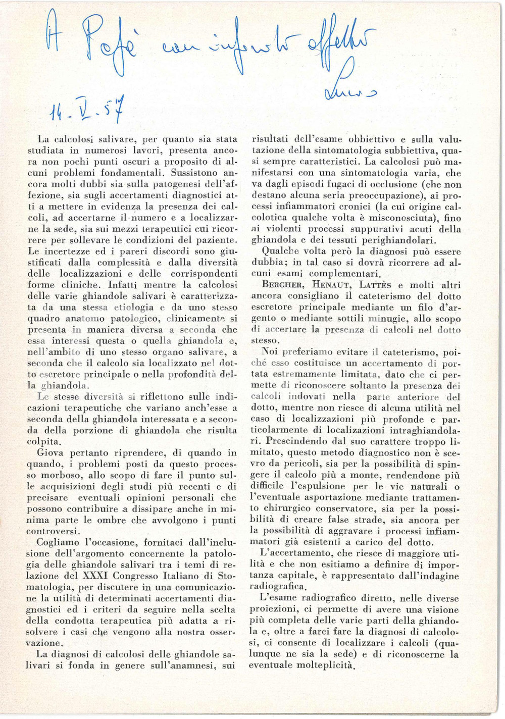 1957 Girolamo TULLIO Luciano SGARZINI Calcolosi salivare *Estratto con AUTOGRAFO Pubblicazione d'epoca illustrata, con autografo di Luciano Sgarzini. "Considerazione diagnostiche e terapeutiche sulla calcolosi salivare"Comunicazione al XXXI Congresso Italiano di StomatologiaEstratto dalla Rivista "Clinica odontoiatrica - Anno XII, 1957 n.4EDITORE: Clinica odontoiatrica dell'Universit&agrave; di RomaTIPOGRAFIA: Grafica - PerugiaCONDIZIONI: FAIR (lievi piegature agli angoli)FORMATO: 17x24 cmPAGINE: 12    originale e autentica 1