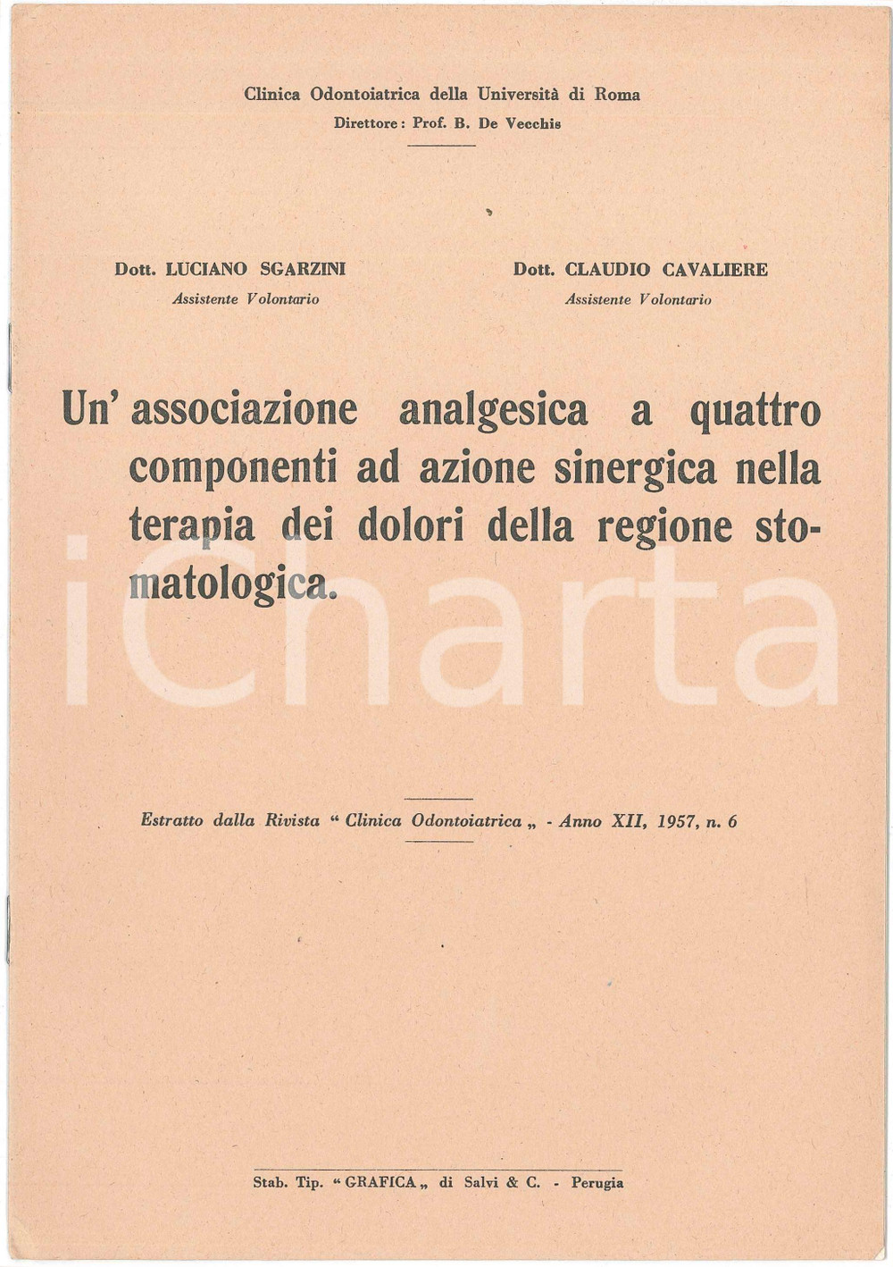 1957 Luciano SGARZINI Claudio CAVALIERE Associazione analgesica - Estratto Pubblicazione d'epoca illustrata. "Un'associazione analgesica a quattro componenti ad azione sinergica nella terapia dei dolori della regione stomatologica"Estratto dalla Rivista "Clinica odontoiatrica - Anno XII, 1957 n.6EDITORE: Clinica odontoiatrica dell'Universit&agrave; di RomaTIPOGRAFIA: Grafica - PerugiaCONDIZIONI: FAIR (lievi smussature agli angoli e ingialliture ai margini delle pagine)FORMATO: 17x24 cmPAGINE: 8    originale e autentica 1