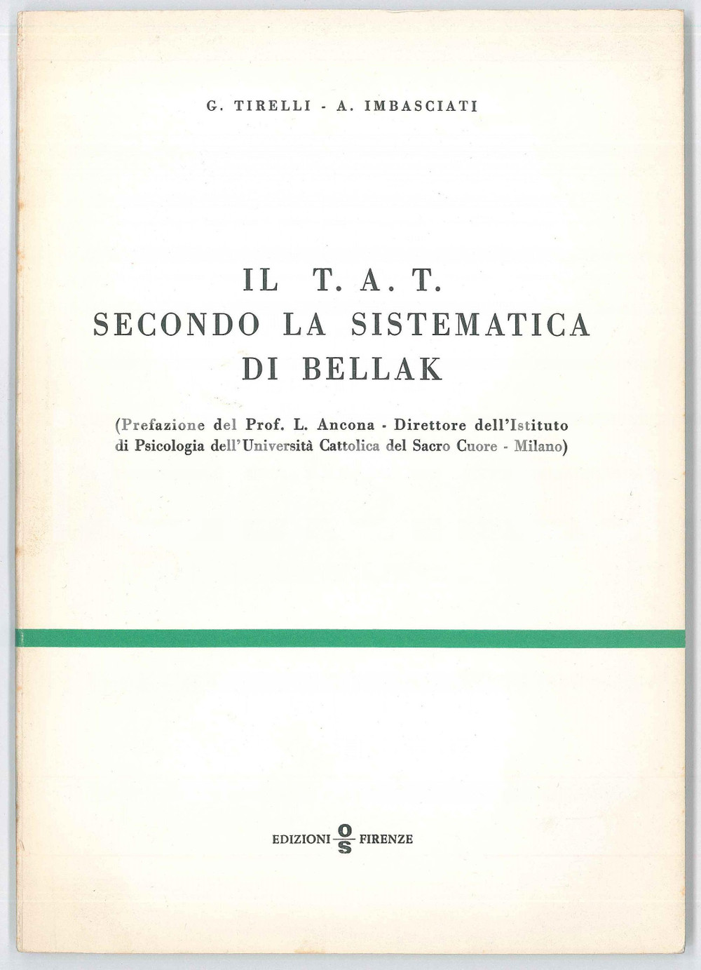 1971 G. TIRELLI - A. IMBASCIATI Il T.A.T. secondo la sistematica di Bellak - OS Pubblicazione d'epoca, brossurata. Prefazione del Prof. L. Ancona, direttore dell'Istituto di Psicologia dell'Universit&agrave; Cattolica del Sacro Cuore. EDITORE: Organizzazioni Speciali OS - FirenzeCONDIZIONI: GOODFORMATO: 16x24 cmPAGINE: 70    originale e autentica 1