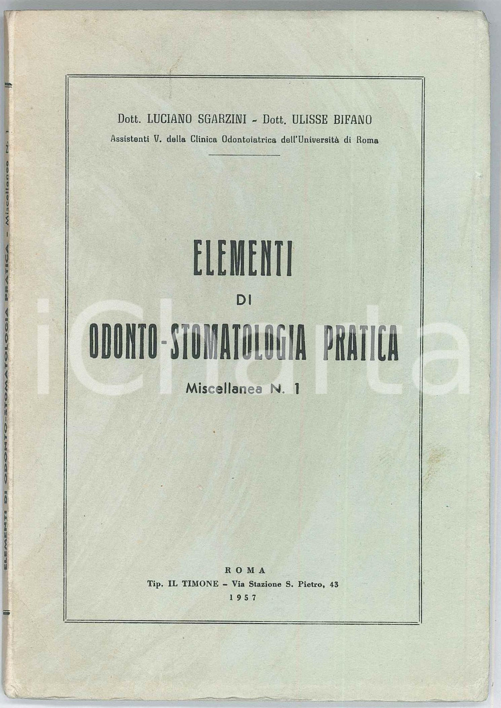 1957 Luciano SGARZINI Ulisse BIFANO Elementi di odonto-stomatologia pratica n.1 Pubblicazione d'epoca. "Elementi di odonto-stomatologia pratica - Miscellanea n.1"TIPOGRAFIA: Il Timone - RomaPAGINE: 65 FAIR/discreto Aloni in copertina Formato: 12x17 cm originale e autentica 1