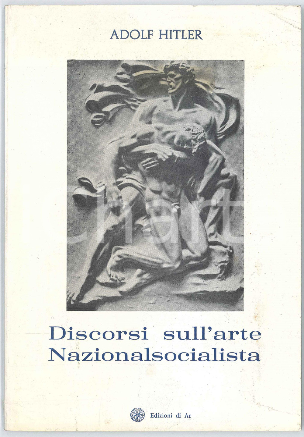 1977 Adolf HITLER Discorsi sull'arte Nazionalsocialista - Ed. AR Pubblicazione d'epoca, con copertina flessibile.PAGINE: 72 + 6 di tavole fuori testo FAIR/discreto buone condizioni interne, ma piegature in copertina e lievi macchie Formato: 17x24 cm originale e autentica 1