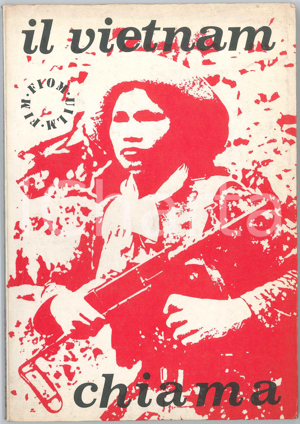1972 Sindacati FIM - FIOM - UIL Il Vietnam chiama - Pubblicazione ILLUSTRATA Pubblicazione d'epoca, con copertina flessibile.PAGINE: 137 GOOD/buono ma tracce d'uso in copertina e lievi piegature al dorso Formato: 17x24 cm originale e autentica 1