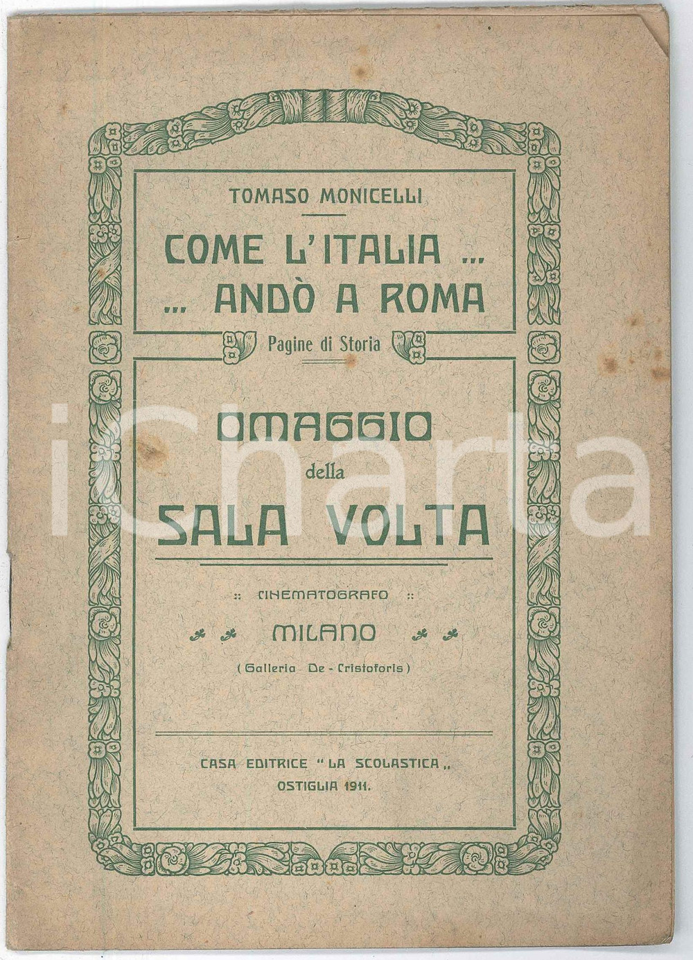 1911 RISORGIMENTO Tomaso MONICELLI Come l'Italia andÃ² a Roma Pubblicazione d'epoca, realizzata come omaggio della Sala Volta (cinematografo) di Milano.EDITORE: La Scolastica - OstigliaPAGINE: 32 FAIR/discreto buone condizioni interne, ma fioriture in copertina  originale e autentica 1