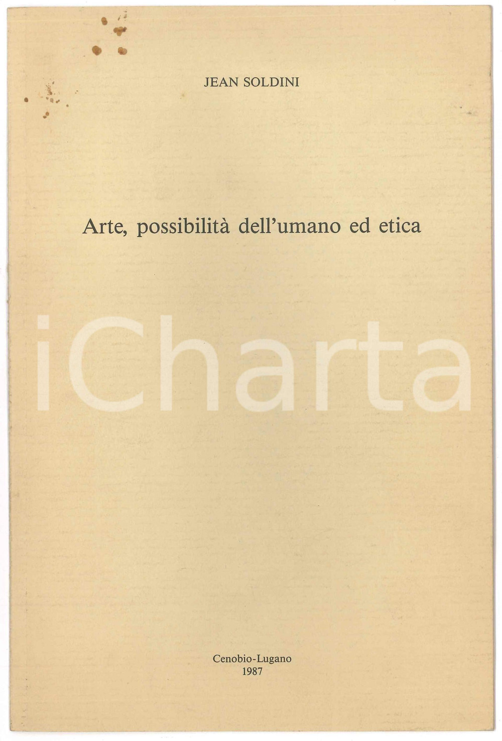 1987 Jean SOLDINI Arte, possibilitÃ  dell'umano ed etica 6 pp. Pubblicazione d'epoca, con copertina in cartoncino.CONDIZIONI: F (minime macchie in copertina)EDITORE: Lugano - Tipografia GagginiPAGINE: 6FORMATO: 16x24 cm    originale e autentica 1