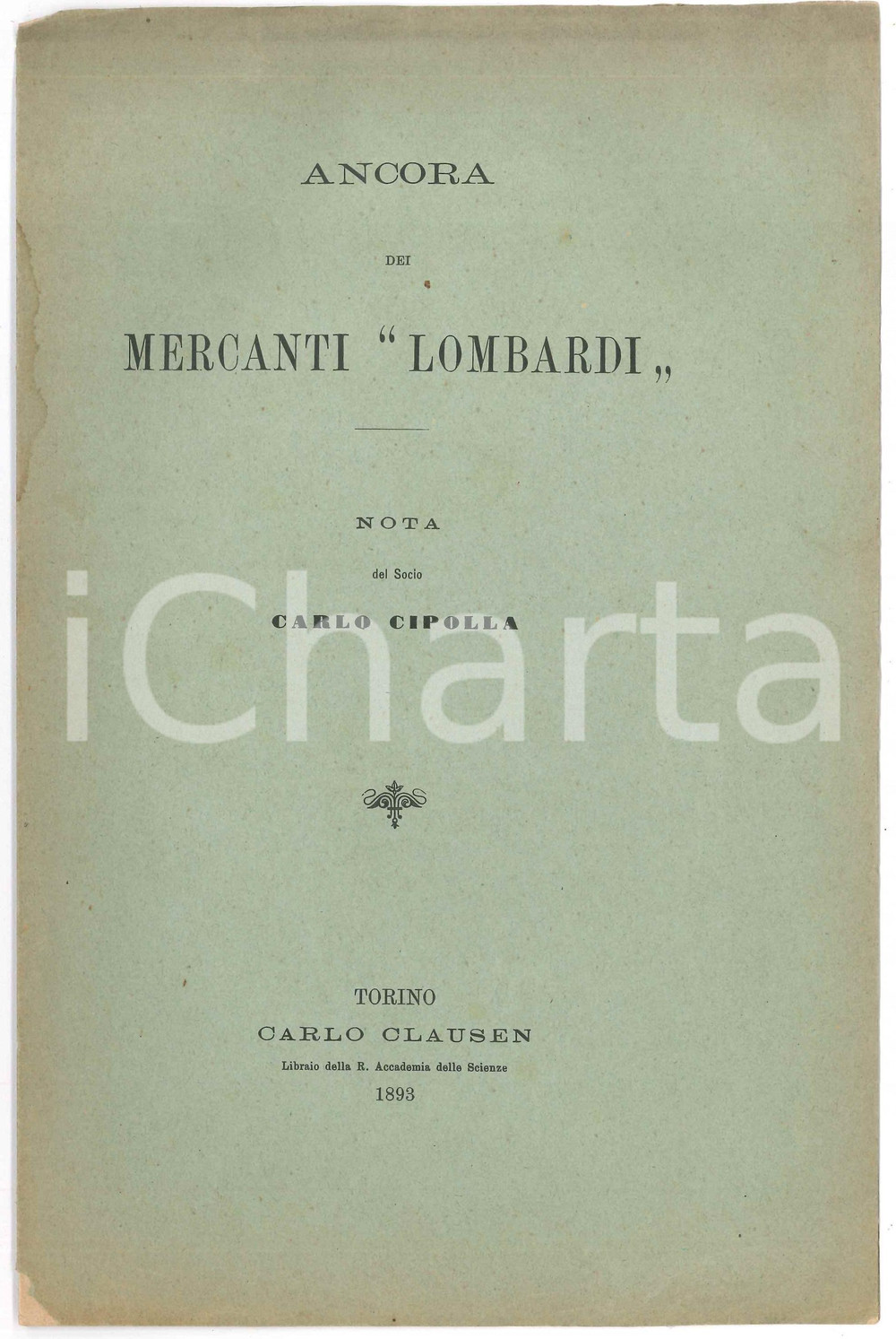 1893 TORINO Carlo CIPOLLA Ancora dei Mercanti "Lombardi" - 4 pp. Pubblicazione d'epoca.EDITORE: Carlo Clausen - Torino FAIR/discreto buone condizioni interne, ma piegatura in copertina e piccola mancanza Formato: 16x25 cm originale e autentica 1