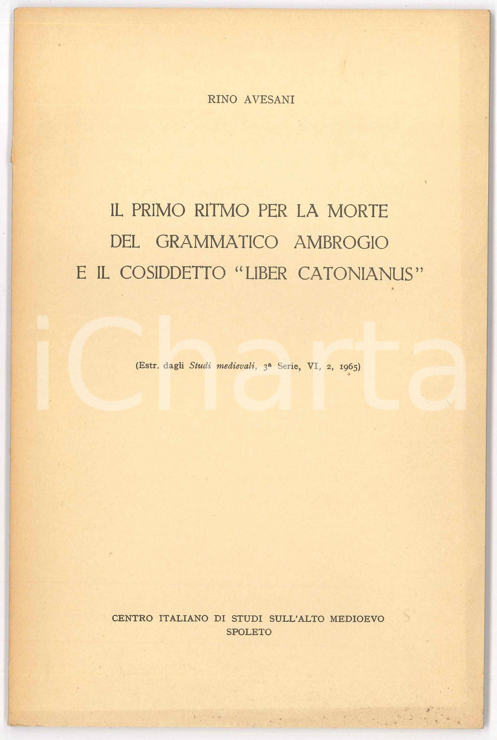 1965 Rino AVESANI Morte del grammatico Ambrogio e il cosiddetto Liber Catonianus Pubblicazione d'epoca."Il primo ritmo per la morte del grammatico Ambrogio e il cosiddetto Liber Catonianus"Estratto dagli Studi Medievali - 3^ Serie, VI, 2EDITORE: Centro Italiano di Studi sull'Alto Medioevo - SpoletoPAGINE: 34 FAIR/discreto Lievi aloni in copertina Formato: 17x24 cm originale e autentica 1
