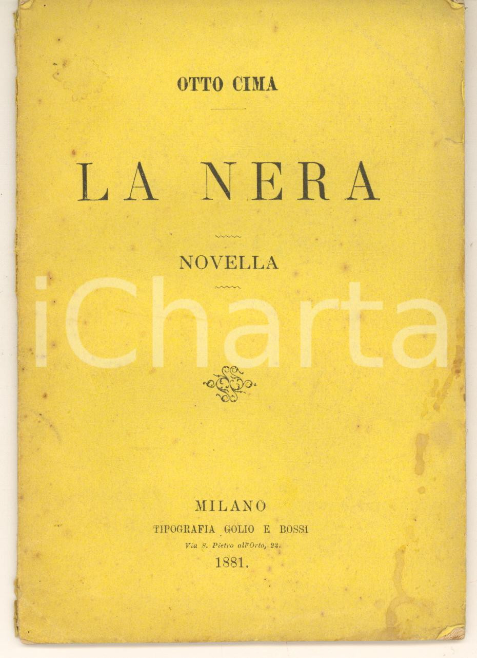1881 Otto CIMA La Nera - Novella - Tip. GOLIO E BOSSI MILANO Pubblicazione d'epoca.PAGINE: 39  FAIR/discreto buone condizioni interne, ma macchie in copertina e piccoli strappi al dorso Formato: 11x16 cm originale e autentica 1