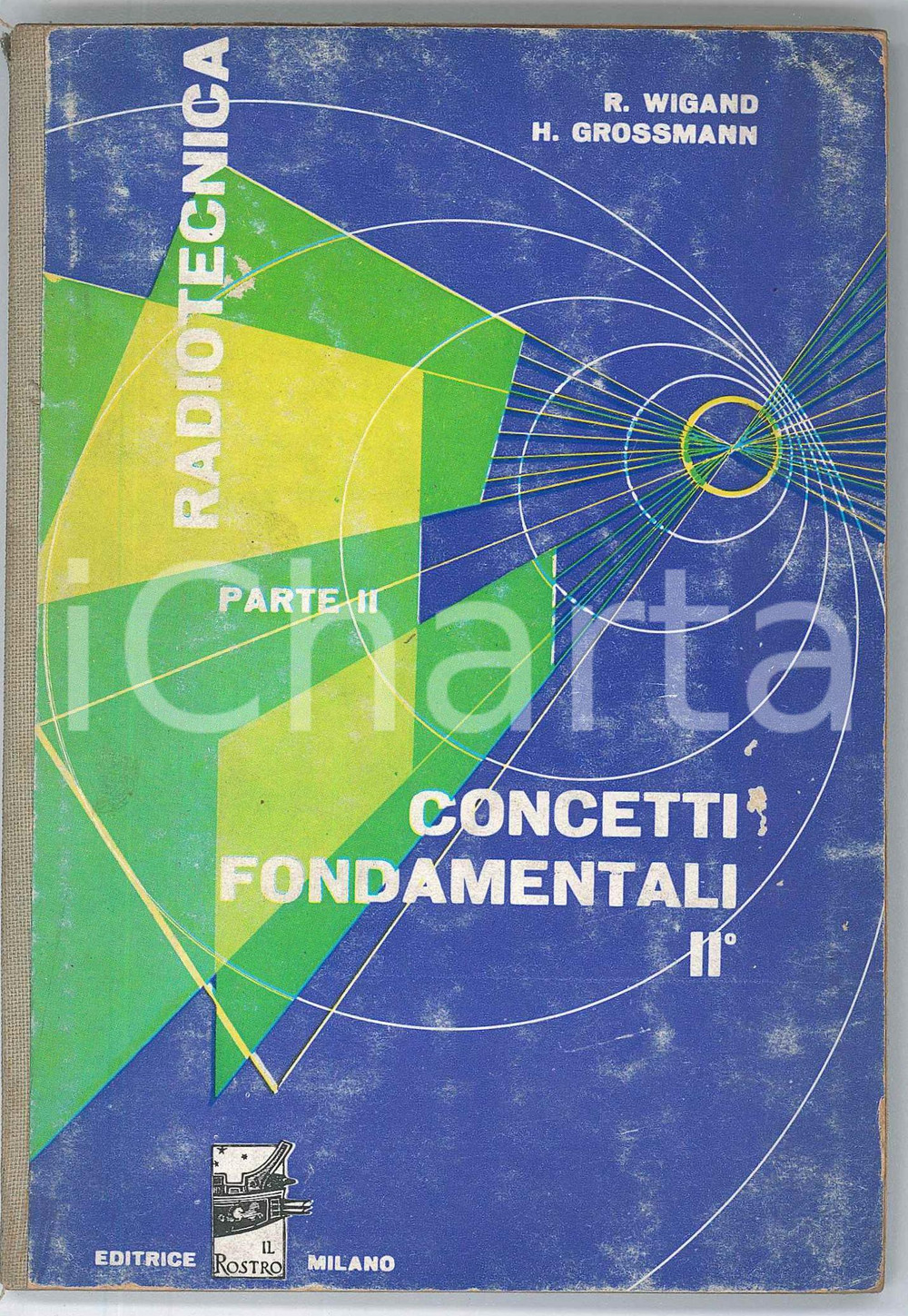 1958 Rolf WIGAND - H. GROSSMANN Radiotecnica Parte 2 - Concetti fondamentali II Pubblicazione d'epoca, illustrata. EDITORE: Editrice Il Rostro - Milano VERY POOR/gravemente danneggiato abrasioni e aloni in copertina, distacco del frontespizio e progressivo distacco delle pagine Formato: 11x16 cm originale e autentica 1