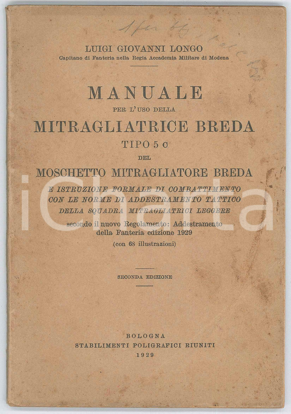 1929 Luigi Giovanni LONGO Manuale mitragliatrice BREDA Tipo 5C Poligrafici Uniti Pubblicazione d'epoca, illustrata. "Manuale per l'uso della mitragliatrice Breda tipo 5 C del moschetto mitragliatore Breda"Seconda EdizioneEDITORE: Stabilimenti Poligrafici Riuniti - BolognaPAGINE: 75 POOR/danneggiato Macchie e profonda piegatura all'angolo inferiore destro in copertina Formato: 13x19 cm originale e autentica 1