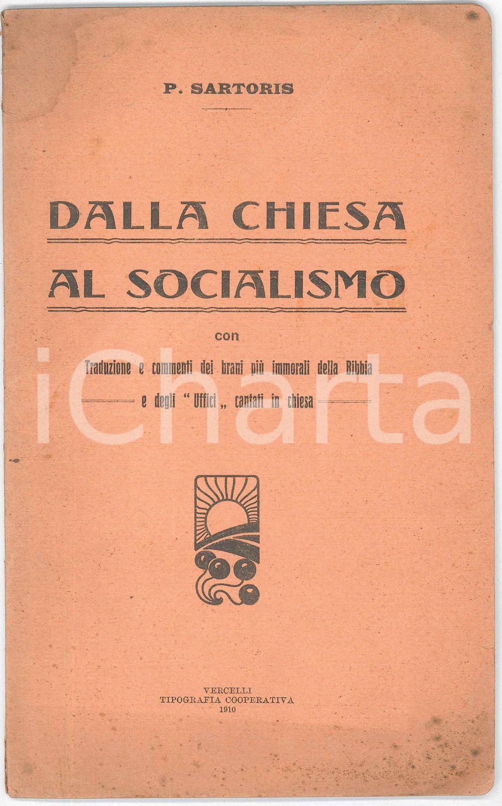 1910 P. SARTORIS Dalla Chiesa al socialismo - Brani immorali della Bibbia Pubblicazione d'epoca.EDITORE: Vercelli - Tipografia CooperativaPAGINE: 40  POOR/danneggiato piegature che interessano il fascicolo; fioriture in copertina e piccolo strappo al dorso Formato: 14x22 cm originale e autentica 1