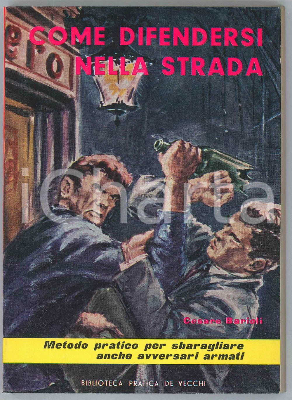 1964 Cesare BARIOLI Come difendersi nella strada - Biblioteca pratica DE VECCHI Pubblicazione d'epoca, illustrata. Illustrazione in copertina di Graziella Sarno.PAGINE: 172 GOOD/buono  Formato: 12x16 cm originale e autentica 1