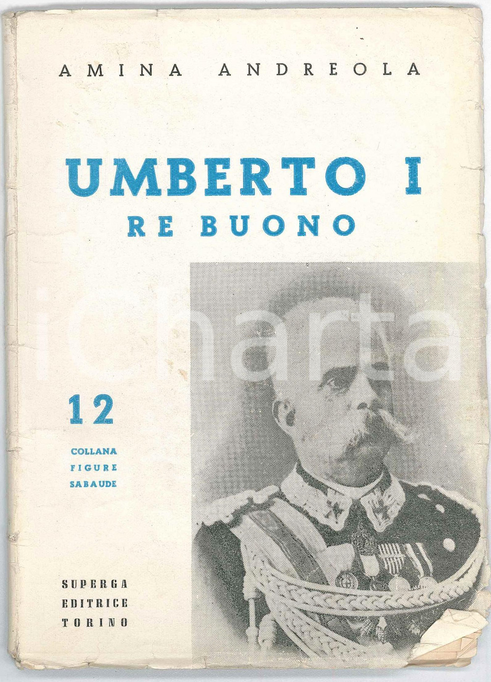 1953 Amina ANDREOLA Umberto I re buono - Superga Editrice Torino Pubblicazione d'epoca, della collana "Figure Sabaude".PAGINE: 79 FAIR/discreto piegature in copertina, con minimi strappi marginali Formato: 13x18 cm originale e autentica 1