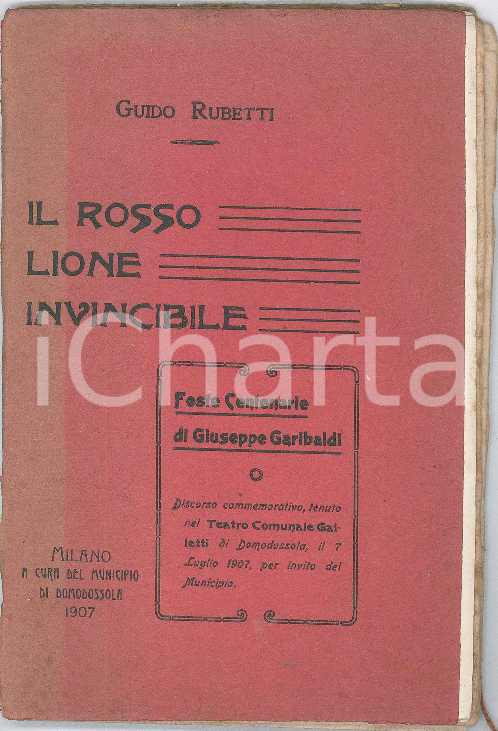 Libro, pubblicazione d epoca 1907 DOMODOSSOLA Guido RUBETTI Il rosso lione invincibile  Centenario GARIBALDI 1