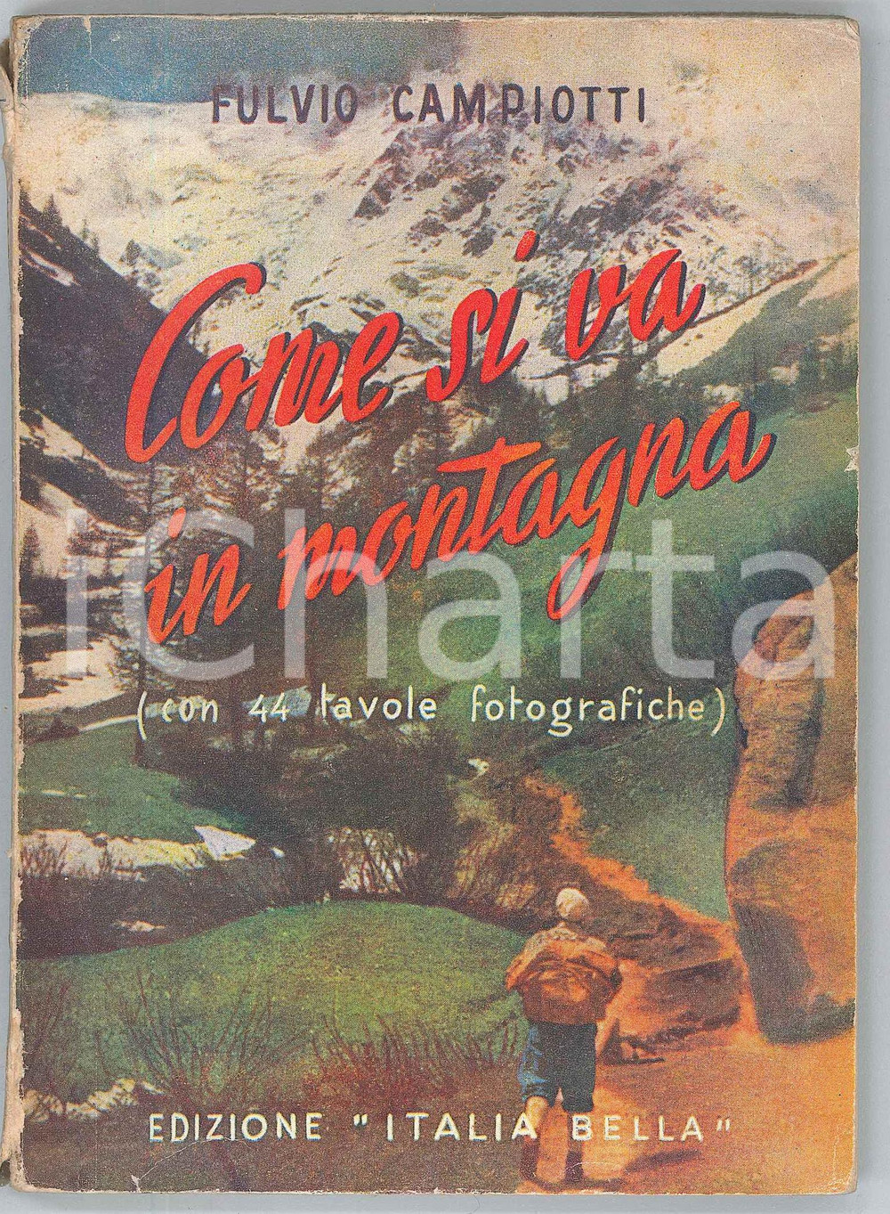 1951 Fulvio CAMPIOTTI Come si va in montagna - Edizione ITALIA BELLA Pubblicazione d'epoca, illustrata.Supplemento alla Guida delle Villeggiature Itaiane.PAGINE: 158 FAIR/discreto Lievi gualciture e strappi al margine sinistro della copertina Formato: 12x17 cm originale e autentica 1