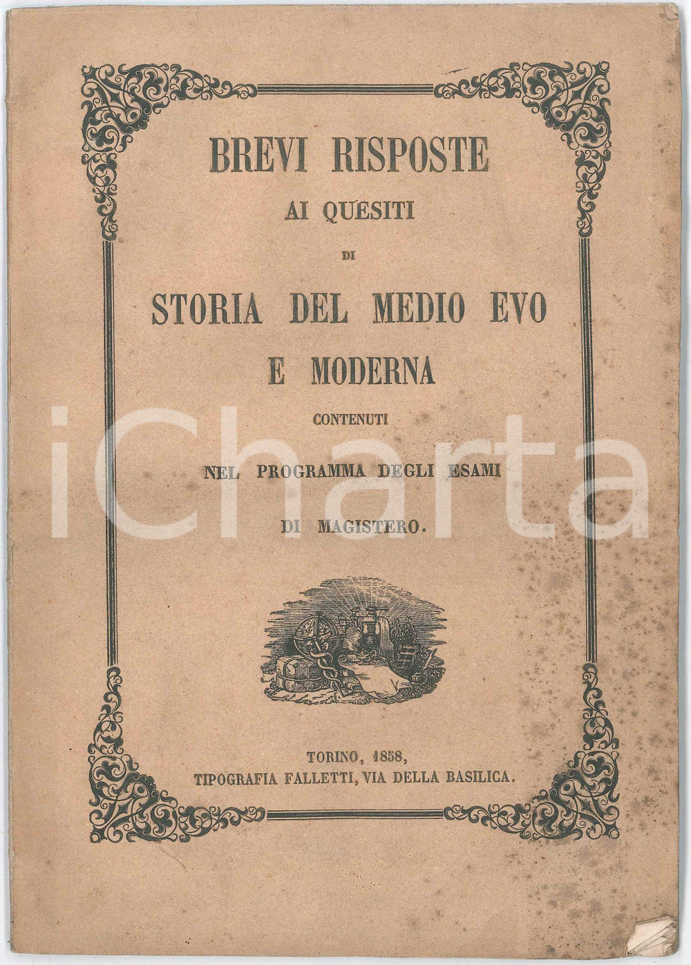 1858 AA.VV. TORINO Esami Magistero - Brevi risposte ai quesiti di storia Pubblicazione d'epoca, relativa alle domande di storia del medioevo e moderna nei programmi di Magistero.PAGINE: 60EDITORE: Torino - Tip. Falletti FAIR/discreto gualciture angolari; fioriture all'interno, piÃ¹ evidenti in copertina Formato: 17x24 cm originale e autentica 1