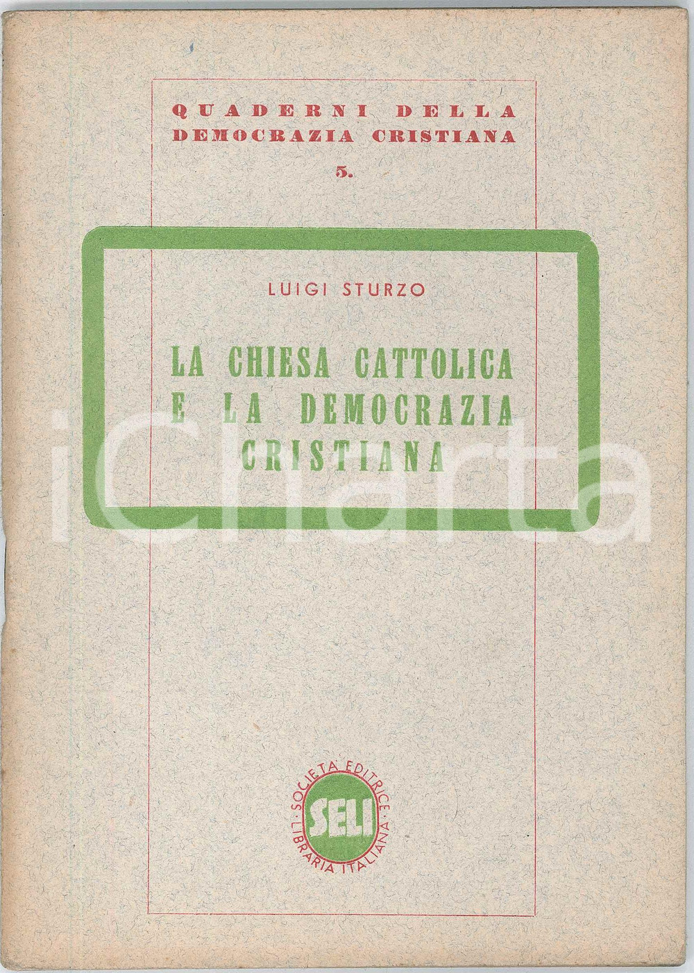 1945 ca Luigi STURZO - La Chiesa cattolica e la Democrazia Cristiana *Ed. SELI Pubblicazione d'epoca.PAGINE: 63EDITORE: SELI GOOD/buono  Formato: 14x20 cm originale e autentica 1