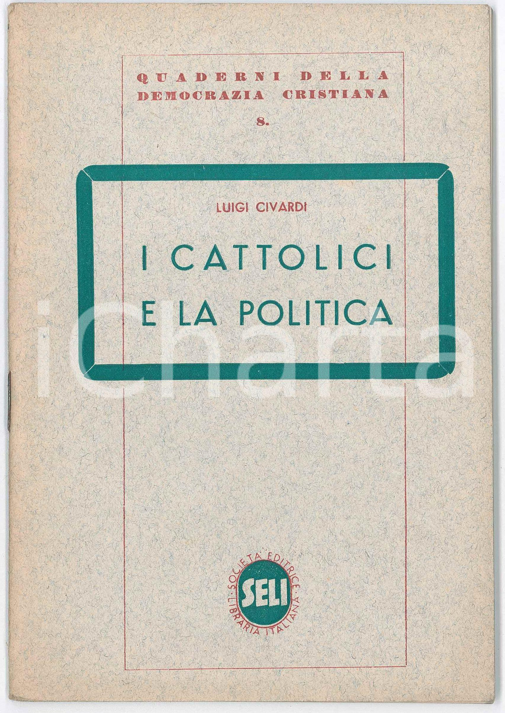 1950 ca Luigi CIVARDI I cattolici e la politica *Quaderni DEMOCRAZIA CRISTIANA Pubblicazione d'epoca.Collana ""Quaderni della Democrazia Cristiana, vol. 8".PAGINE: 52EDITORE: SELI GOOD/buono  Formato: 14x20 cm originale e autentica 1