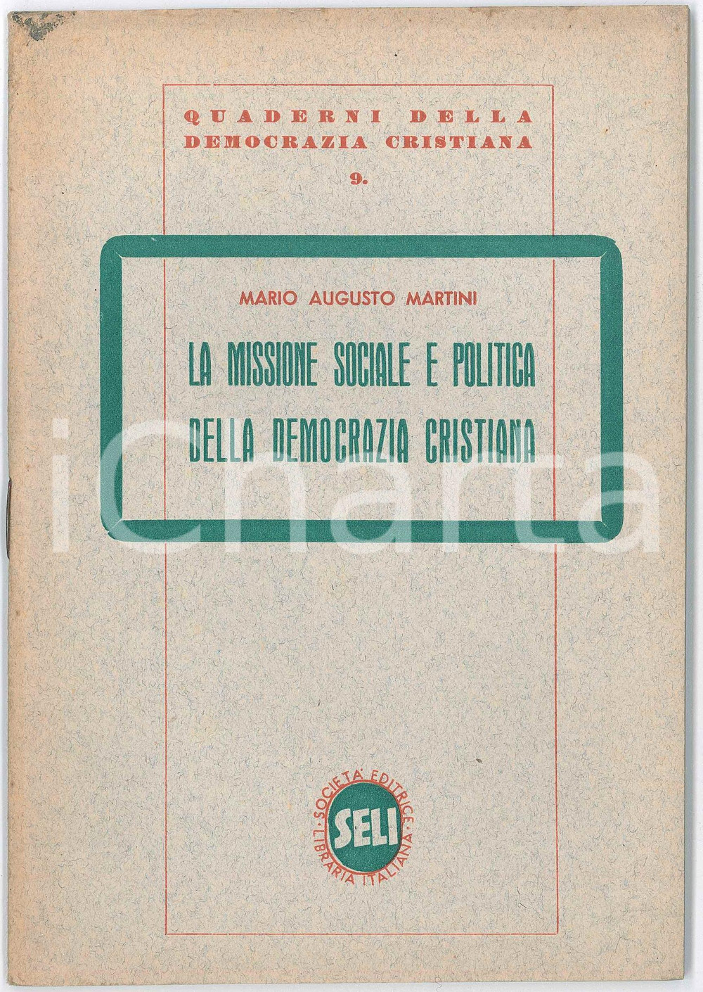 1950 ca Mario Augusto MARTINI Missione sociale e politica Democrazia Cristiana Pubblicazione d'epoca.Collana ""Quaderni della Democrazia Cristiana, vol. 9".PAGINE: 54EDITORE: SELI GOOD/buono ma piccola macchia in copertina Formato: 14x20 cm originale e autentica 1