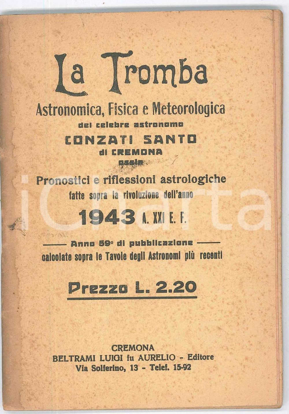 1943 Santo CONZATI - La tromba astronomica - Pronostici - Almanacco Pubblicazione d'epoca.PAGINE: 64EDITORE: Cremona - Beltrami Luigi Editore FAIR/discreto fioriture in copertina Formato: 11x15 cm originale e autentica 1