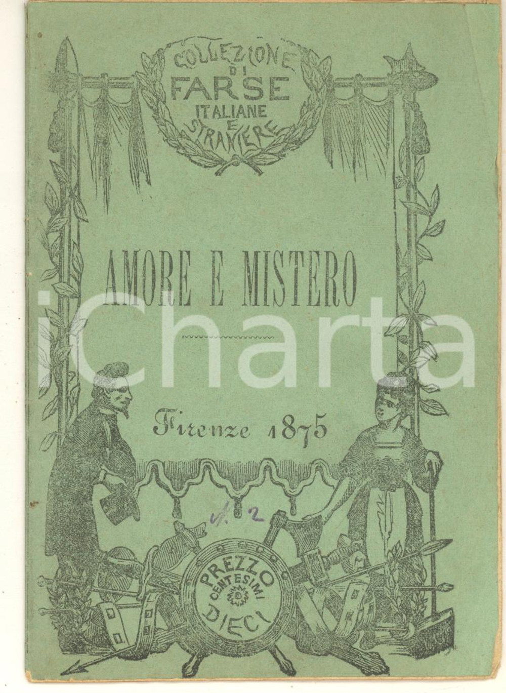 1875 TEATRO Giacomo BONFIO - Amore e mistero - Farsa in un atto *Ed. SALANI Pubblicazione d'epoca, nella collana "Collezione di farse italiane e straniere" (n&deg; 2).PAGINE: 24 FAIR/discreto piegature angolari Formato: 10x14 cm originale e autentica 1