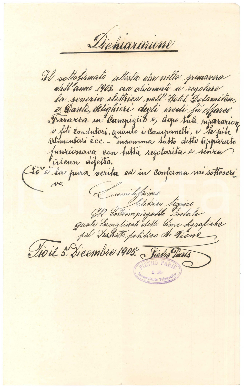 1905 TIONE DI TRENTO Dichiarazione Pietro PARIS per suoneria Hotel Dolomiten Dichiarazione manoscritta dell'I. R. Sorvegliante Telegrafico Pietro Paris, che attesta di avere regolato la suoneria elettrica dell'Hotel Dolomiten a Madonna di Campiglio.Timbro a inchiostro.PAGINE: 4 (1 scritta) FAIR/discreto piegature d'epoca Formato: 21x34 cm originale e autentica 1