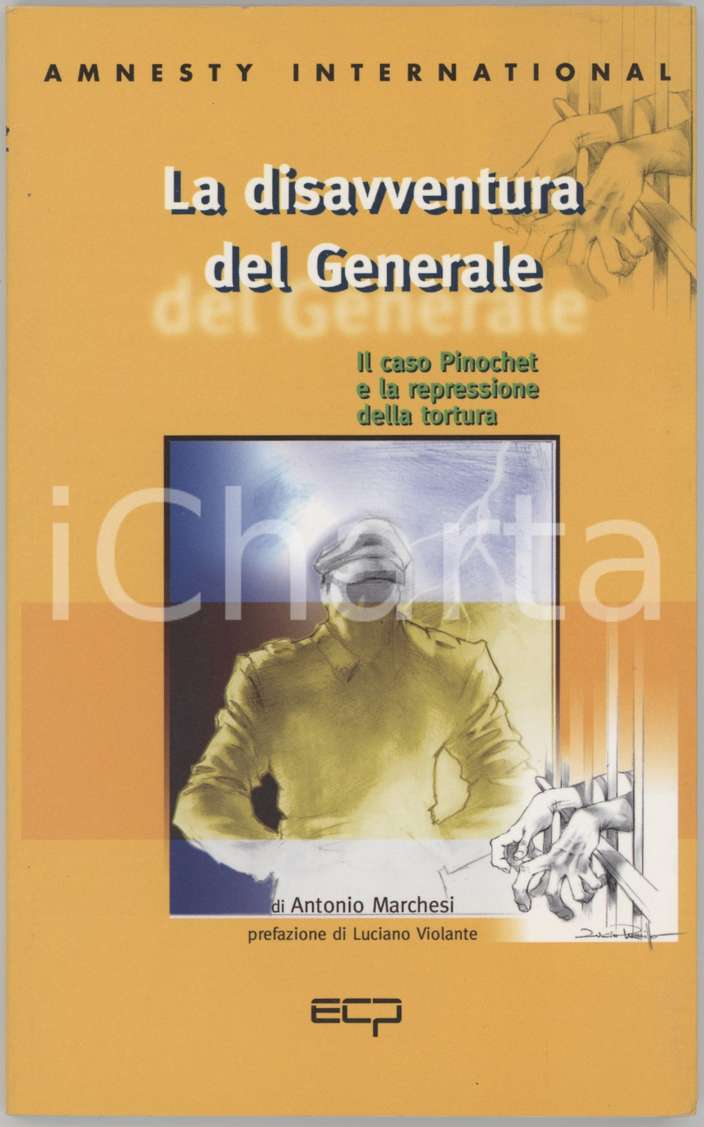 2001 AMNESTY INTERNATIONAL Antonio MARCHESI La disavventura del Generale TITOLO: "La disavventura del Generale. Il caso Pinochet e la repressione della tortura". Con la collaborazione di Mario De Marco e Patrizio Gonnella. Prefazione di Luciano Violante. Brossura editoriale con alette e rilegatura con filo di cotone e colla. EDITORE: ECP. Edizioni Cultura della Pace - San Domenico di Fiesole (FI).COLLANA: La Biblioteca.PAGINE: 104 FAIR/discreto buone condizioni interne, ma lievi sbrecciature marginali in copertina che interessano alcune pagine interne Formato: 17x24 cm originale e autentica 1