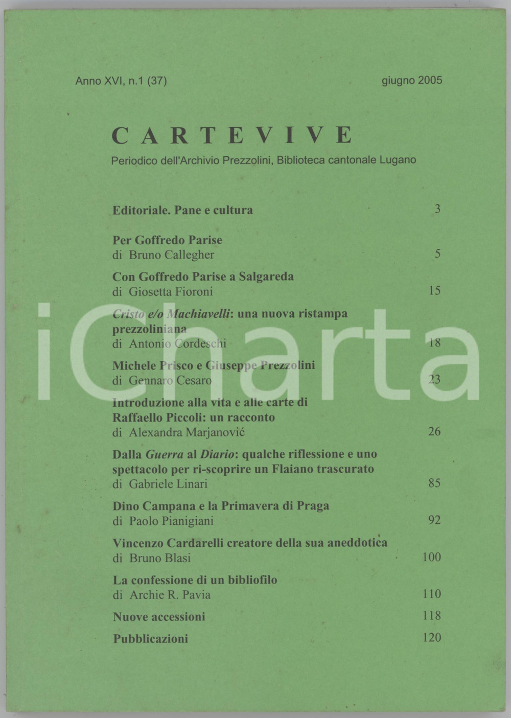 2005 LUGANO CARTEVIVE Goffredo Parise - Dino Camoana e la Primavera di Praga Periodico dell'Archivio Prezzolini (Biblioteca Cantonale di Lugano); illustrazioni in bianco e nero e a colori. Anno XVI n. 1EDITORE: Biblioteca Cantonale di Lugano. PAGINE: 164 GOOD/buono ma lievi fioriture in copertina Formato: 15x21 cm originale e autentica 1