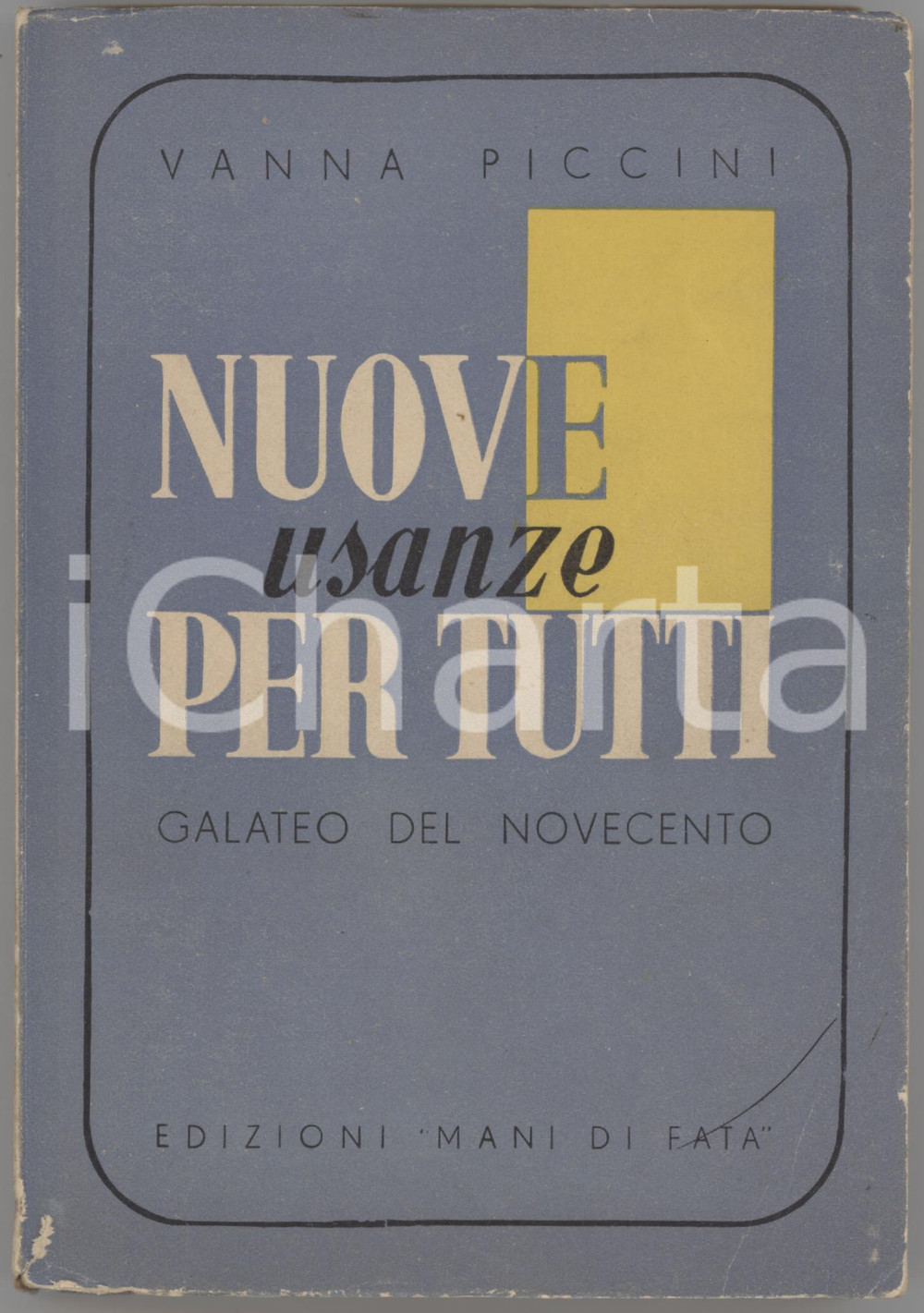 1939 Vanna PICCINI Nuove usanze per tutti - Galateo del Novecento *MANI DI FATA Brossura editoriale. EDITORE: Mani di Fata - Milano. PAGINE: 255 FAIR/discreto lievi strappi marginali in copertina; tracce d'uso; piegature al dorso Formato: 12x17 cm originale e autentica 1