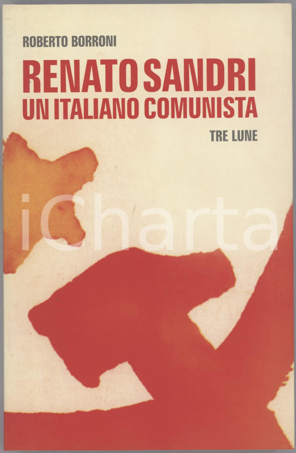 Libro, pubblicazione d epoca 2010 Roberto BORRONI Renato SANDRI. Un italiano comunista  AUTOGRAFO SANDRI 1