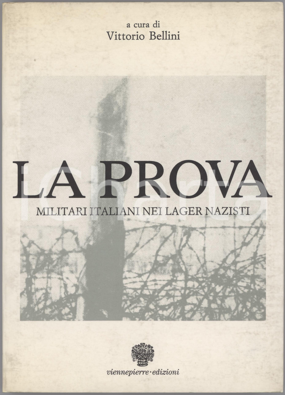 Libro, pubblicazione d epoca 1991 V. BELLINI La prova. Militari italiani nei lager nazisti  Viennepierre 1