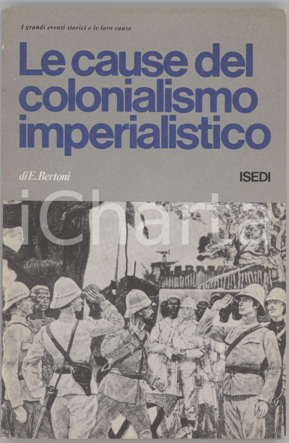1978 Enrica BERTONI Le cause del colonialismo imperialistico - Edizioni ISEDI Brossura editoriale.EDITORE: ISEDI Istituto Editoriale Internazionale.COLLANA: "I grandi eventi storici e le loro cause" n. 8, diretta da Mario Caronna.PAGINE: 163 GOOD/buono buone condizioni interne, ma tracce d'uso in copertina; fioriture ai risguardi di copertina Formato: 13x19 cm originale e autentica 1