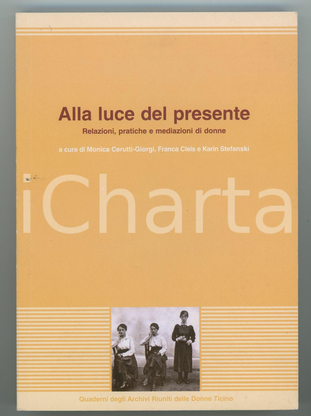 2010 M. CERUTTI-GIORGI F. CLEIS Alla luce del presente. Relazioni di donne Brossura editoriale, con copertina flessibile.Collana "Quaderni degli Archivi Riuniti delle Donne Ticino".PAGINE: 170 GOOD/buono ma piccola macchia in copertina Formato: 15x21 cm originale e autentica 1