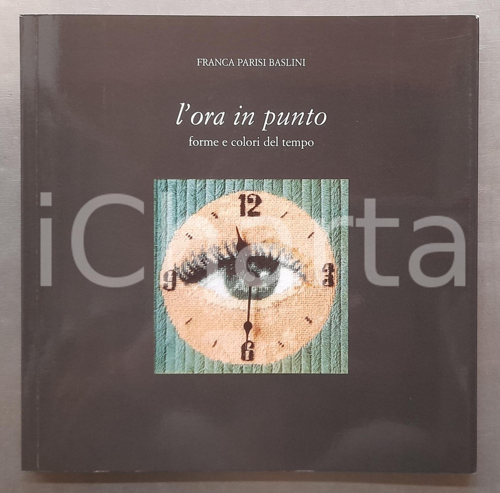 Libro, pubblicazione d epoca 1995 Franca PARISI BASLINI L ora in punto. Un tentativo di fermare il tempo 1