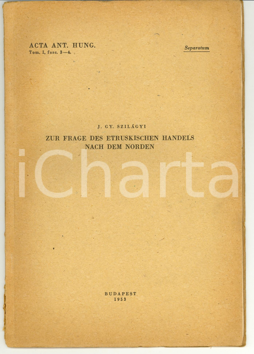 1953 BUDAPEST JÃ¡nos Gyorgy SZILAGY Zur Frage des etruskischen Handels *Autograph 1953BUDAPESTJ&aacute;nos Gyorgy SZILAGYZUR FRAGE DES ETRUSKISCHEN HANDELS NACH DEM NORDENEstratto da: "Acta Antiqua Academiae Scientiarum Hungaricae", tomo I, fasc. 3-4.Dedica autografa dell'Autore all'interno.In mediocri condizioni (gualciture marginali e tagli lungo il dorso).38 paginePubblicazione d'epoca, originale, autentica.     originale e autentica 1