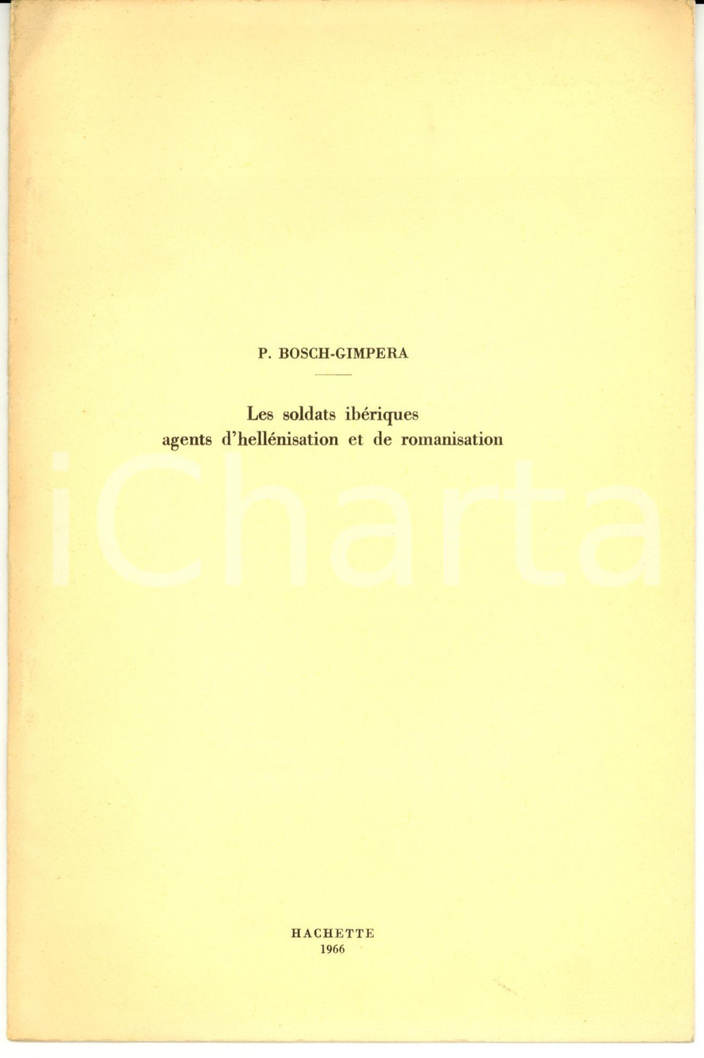 1966 Pedro BOSCH-GIMPERA Les soldats ibÃ©riques agents d'hellÃ©nisation *Autograph 1966PEDRO BOSCH-GIMPERALES SOLDATS IBERIQUES AGENTS D'HELLENISATION ET DE ROMANISATIONHachette - Paris 1966Dedica autografa dell'autore all'interno.In mediocri condizioni (lievi gualciture).8 paginePubblicazione d'epoca, originale, autentica.     originale e autentica 1