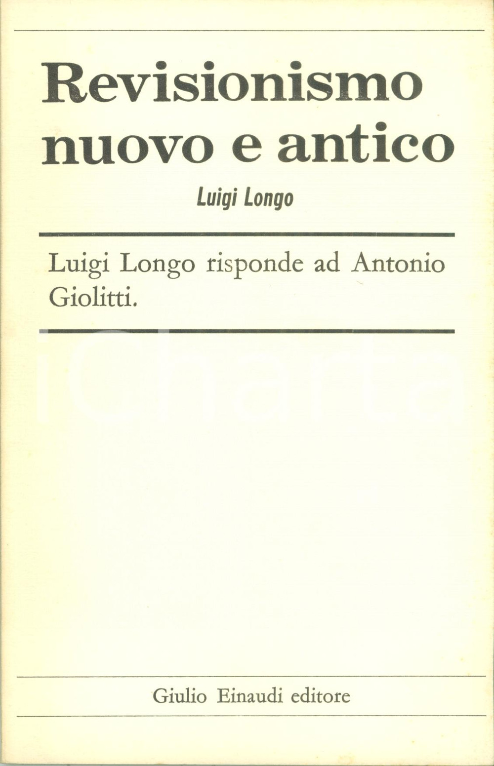 Libro, pubblicazione d epoca 1957 Luigi LONGO Revisionismo nuovo e antico vs Antonio GIOLITTI Ediz. EINAUDI 1
