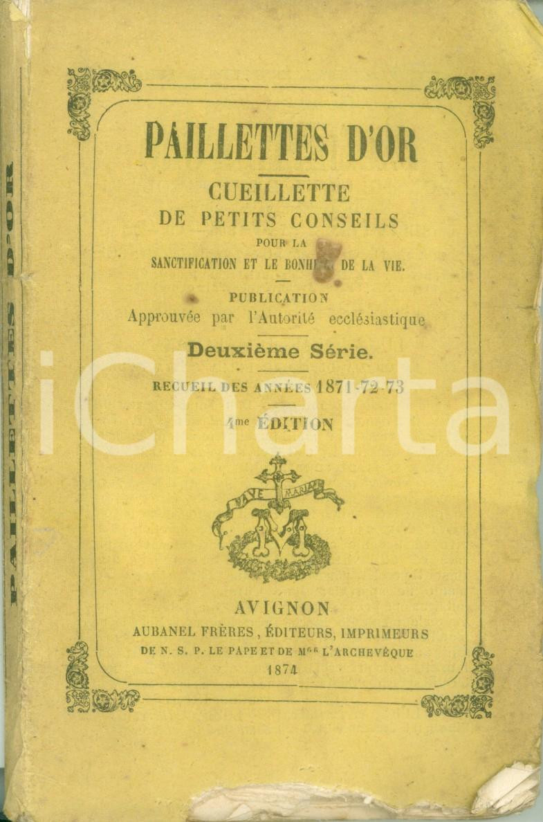 Libro, pubblicazione d epoca 1874 PAILLETTES D OR Cueillette de petis conseils pour sanctification de la vie 1