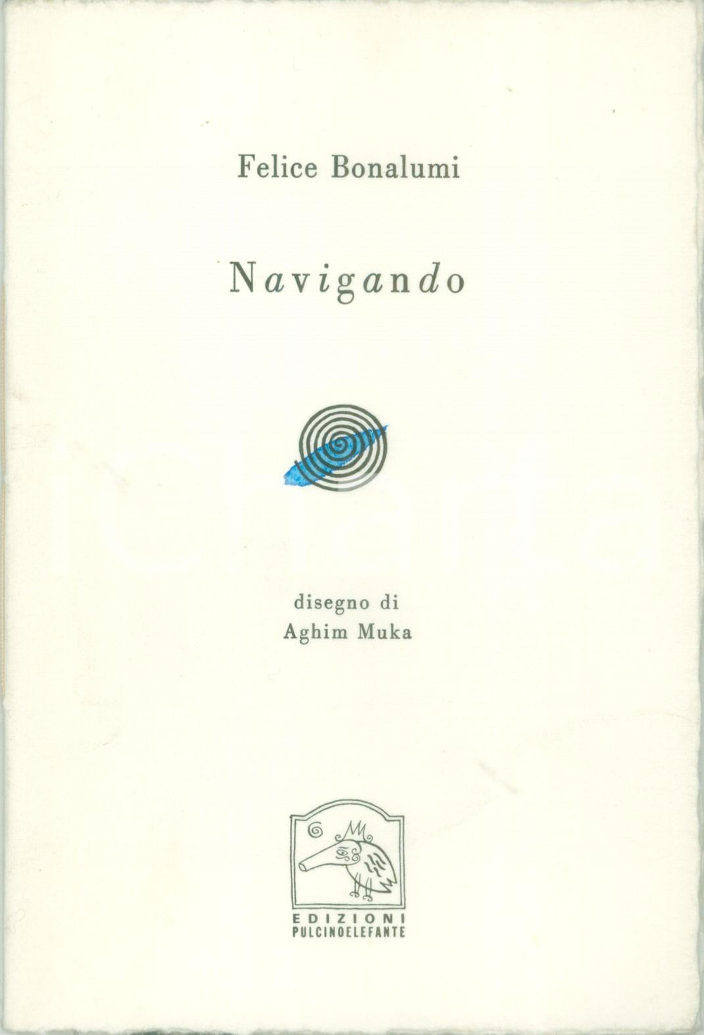 Libro, pubblicazione d epoca 2001 Felice BONALUMI Navigando disegno di Aghim MUKA Edizioni PULCINOELEFANTE 1