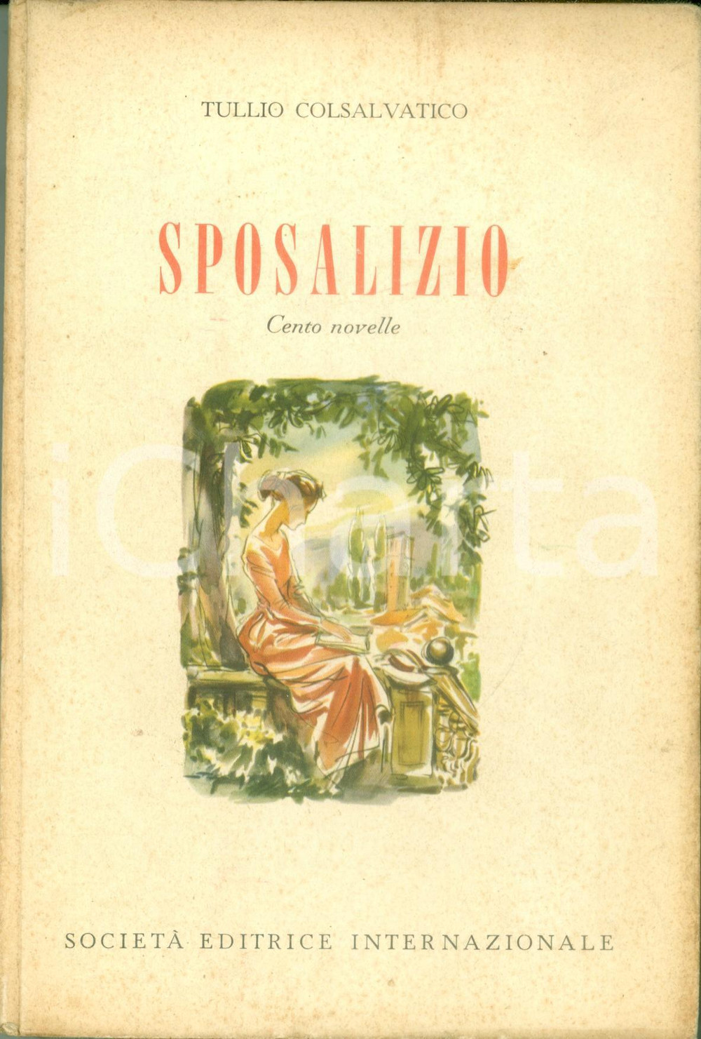 Libro, pubblicazione d epoca 1958 Tullio COLSALVATICO Sposalizio Cento novelle Prima edizione 1