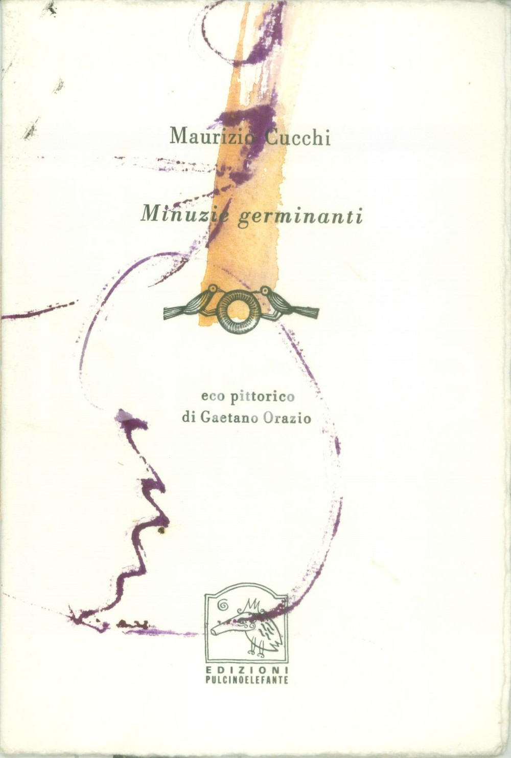 Libro, pubblicazione d epoca 2001 Maurizio CUCCHI Minuzie germinanti Eco pittorico ORAZIO Ed. PULCINOELEFANTE 1