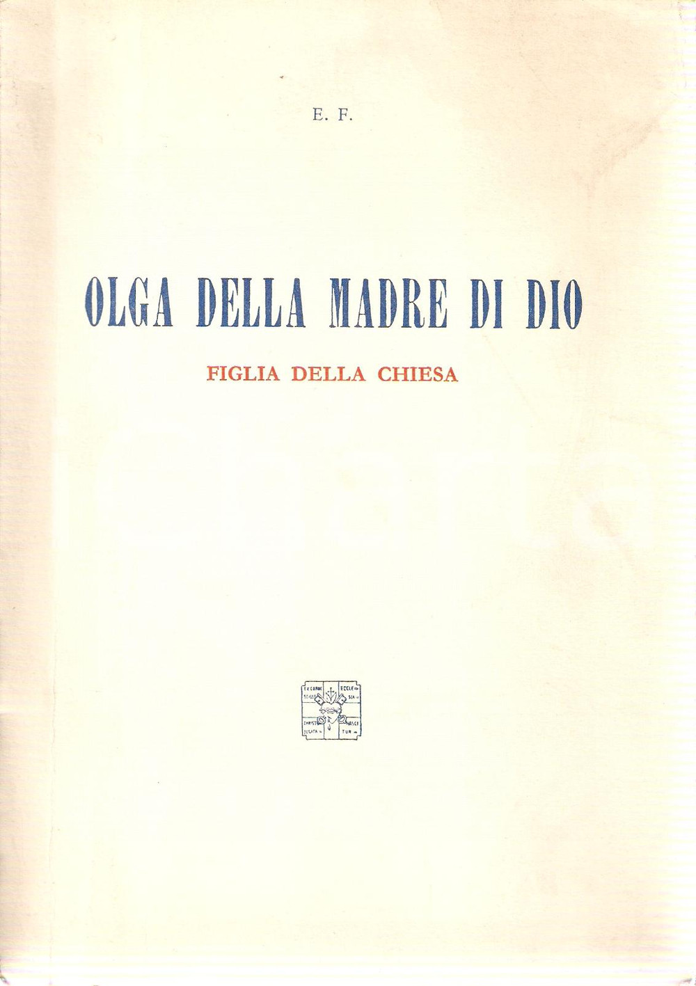 Libro, pubblicazione d epoca 1951 OLGA DELLA MADRE DI DIO Figlia della Chiesa Tipografia poliglotta vaticana 1