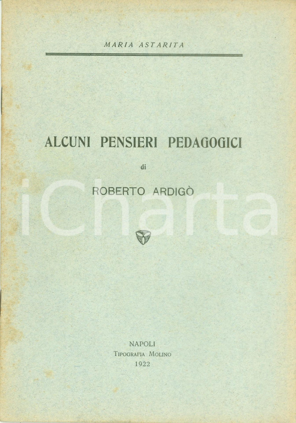 Libro, pubblicazione d epoca 1922 Maria ASTARITA Alcuni pensieri pedagogici di Roberto ARDIGO  Pubblicazione 1