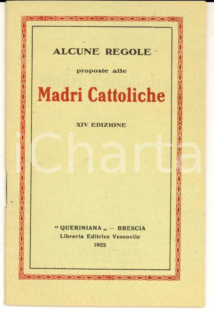Libro, pubblicazione d epoca 1925 BRESCIA Alcune regole proposte alle MADRI CATTOLICHE Ed. QUERINIANA 1