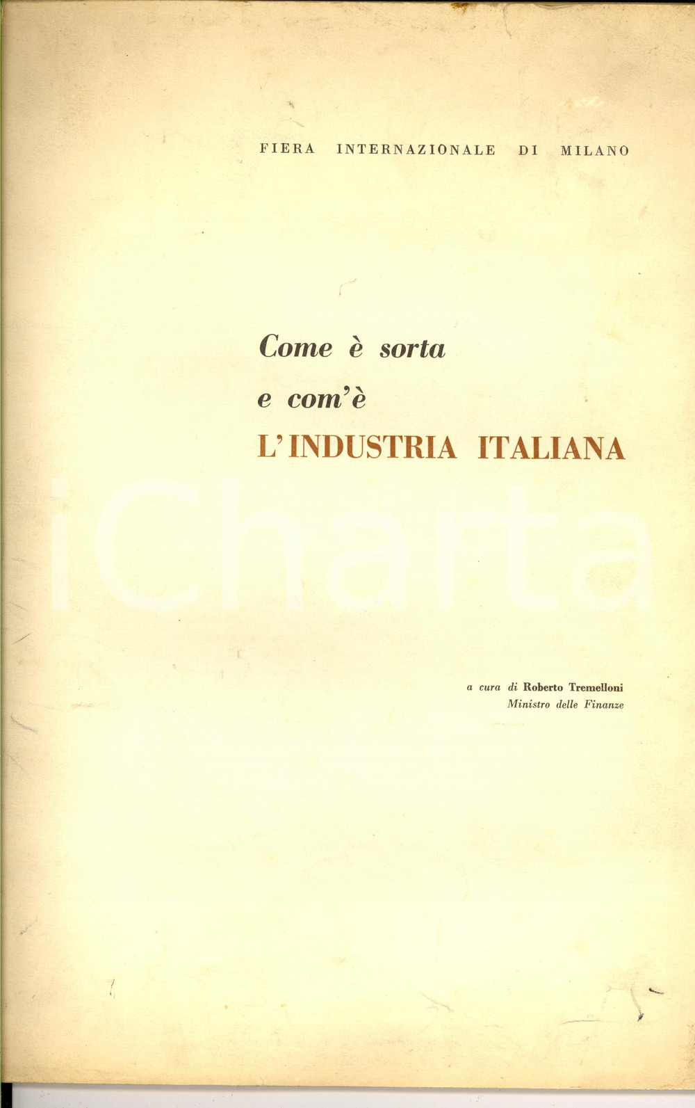 1954 FIERA DI MILANO Roberto TREMELLONI Com'Ã¨ sorta e com'Ã¨ l'industria italiana DATA: 1954AUTORE: ROBERTO TREMELLONITITOLO: FIERA INTERNAZIONALE DI MILANO - COME E' SORTA E COM'E' L'INDUSTRIA ITALIANADESCRIZIONE: Bella pubblicazione d'epoca, con numerosi grafici e illustrazioni a colori, estratta dal volume 'Fiera di Milano'.EDITORE: Alfredi e Lacroix - MilanoFORMATO: cm 24 x 34PAGINE: 48CONDIZIONI: FAIR (piccoli tagli dorsali e ingiallimenti superficiali)    originale e autentica 1