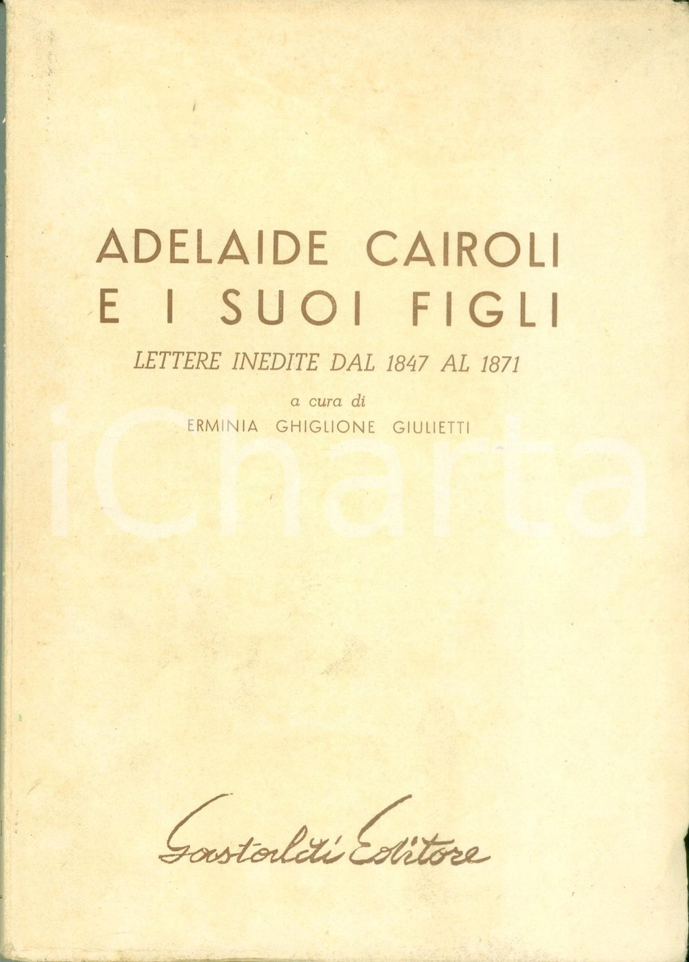 Libro, pubblicazione d epoca 1952 Erminia GHIGLIONE GIULIETTI Adelaide CAIROLI e i suoi figli Lettere inedite 1