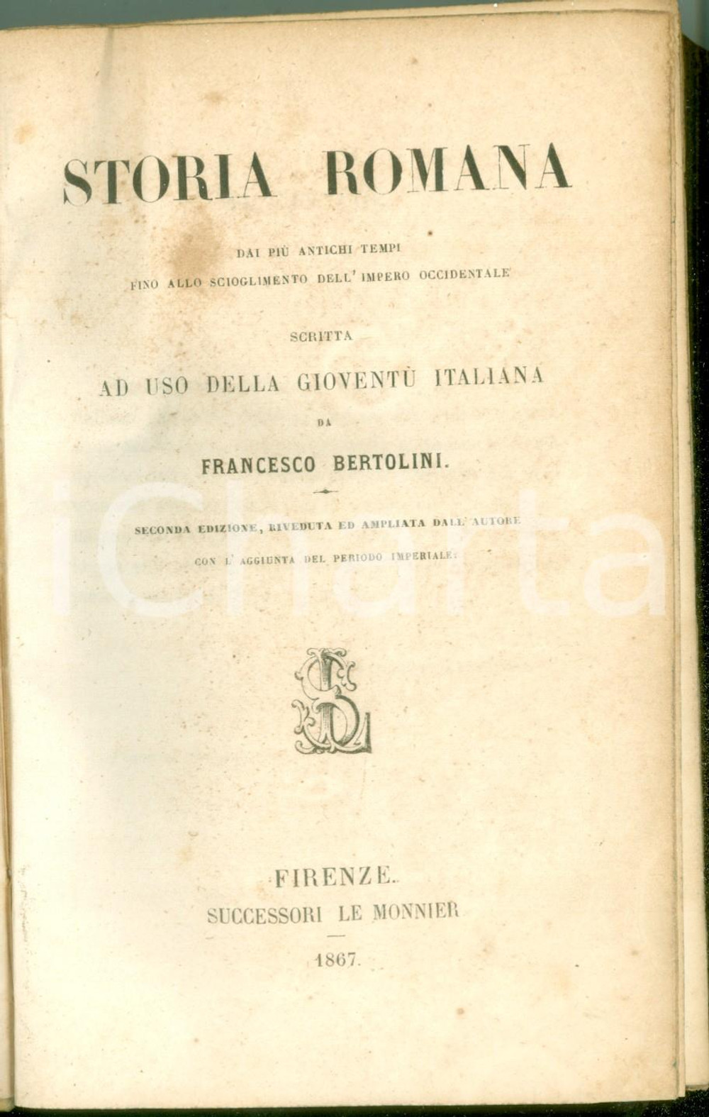 Libro, pubblicazione d epoca 1867 Francesco BERTOLINI Storia romana dai piÃ¹ antichi tempi Seconda edizione 1