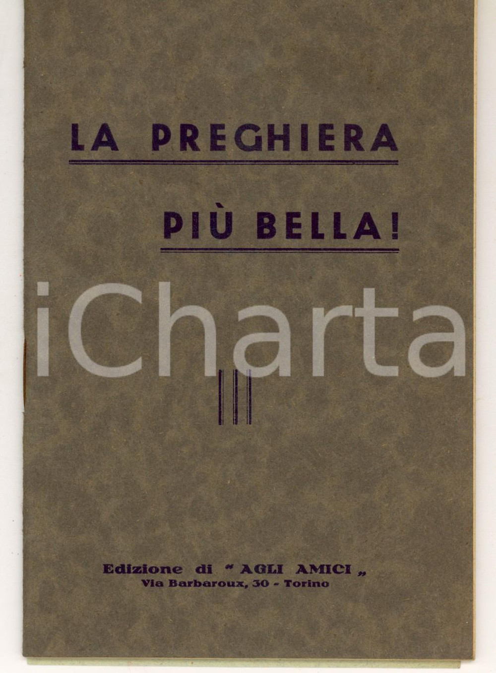 Libro, pubblicazione d epoca 1940 TORINO La preghiera piÃ¹ bella  Ed. AGLI AMICI Libretto devozionale 1