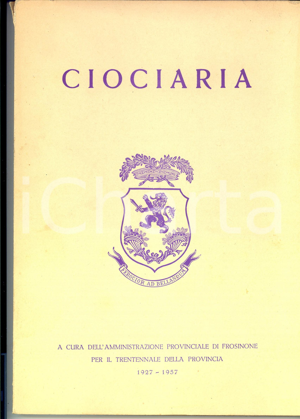Libro, pubblicazione d epoca 1957 FROSINONE AA.VV. CIOCIARIA  Volume per il Trentennale della Provincia 1