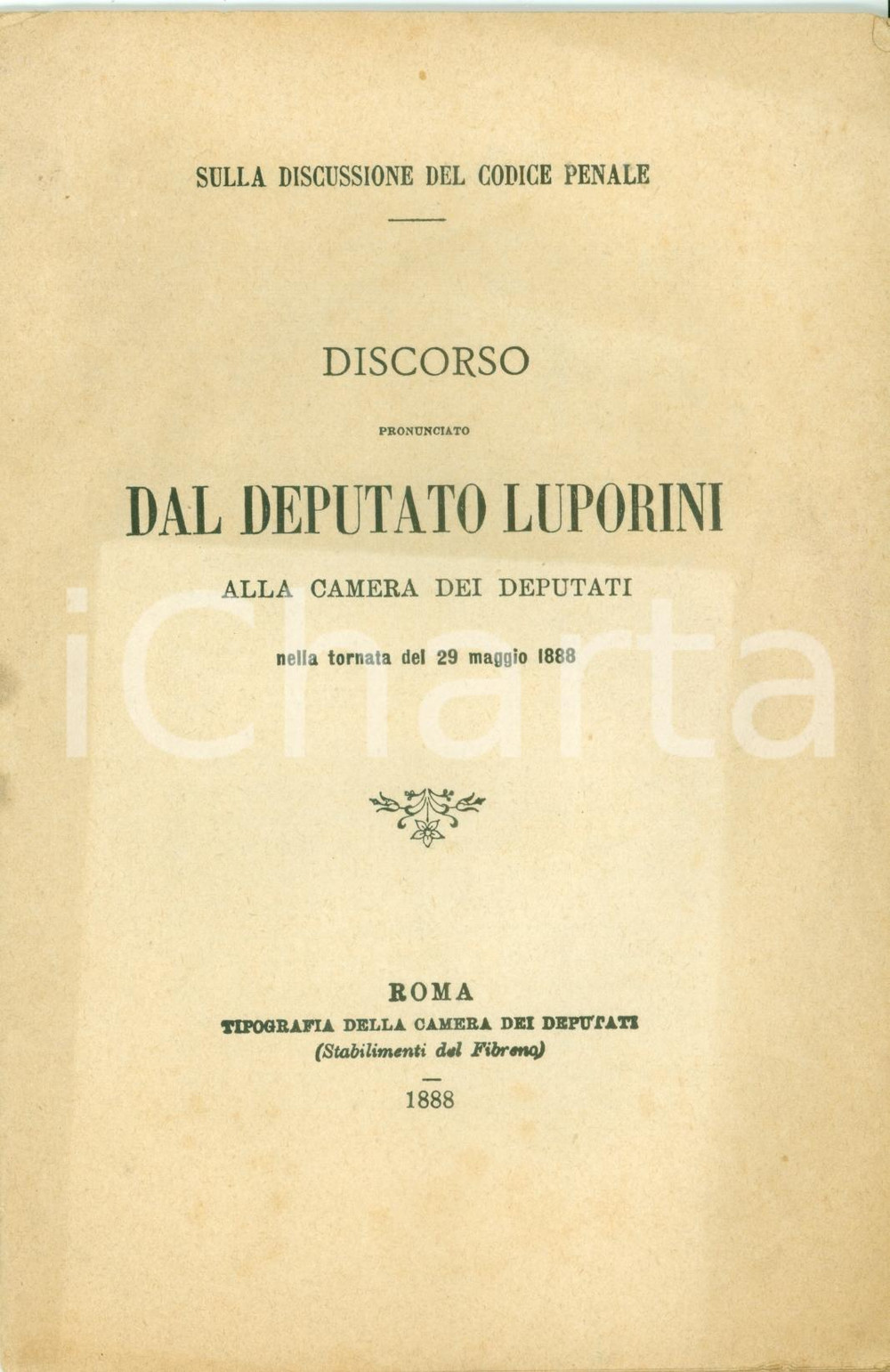 Documento originale, autentico 1888 CAMERA DEPUTATI Pietro LUPORINI Discussione del Codice Penale Discorso 1
