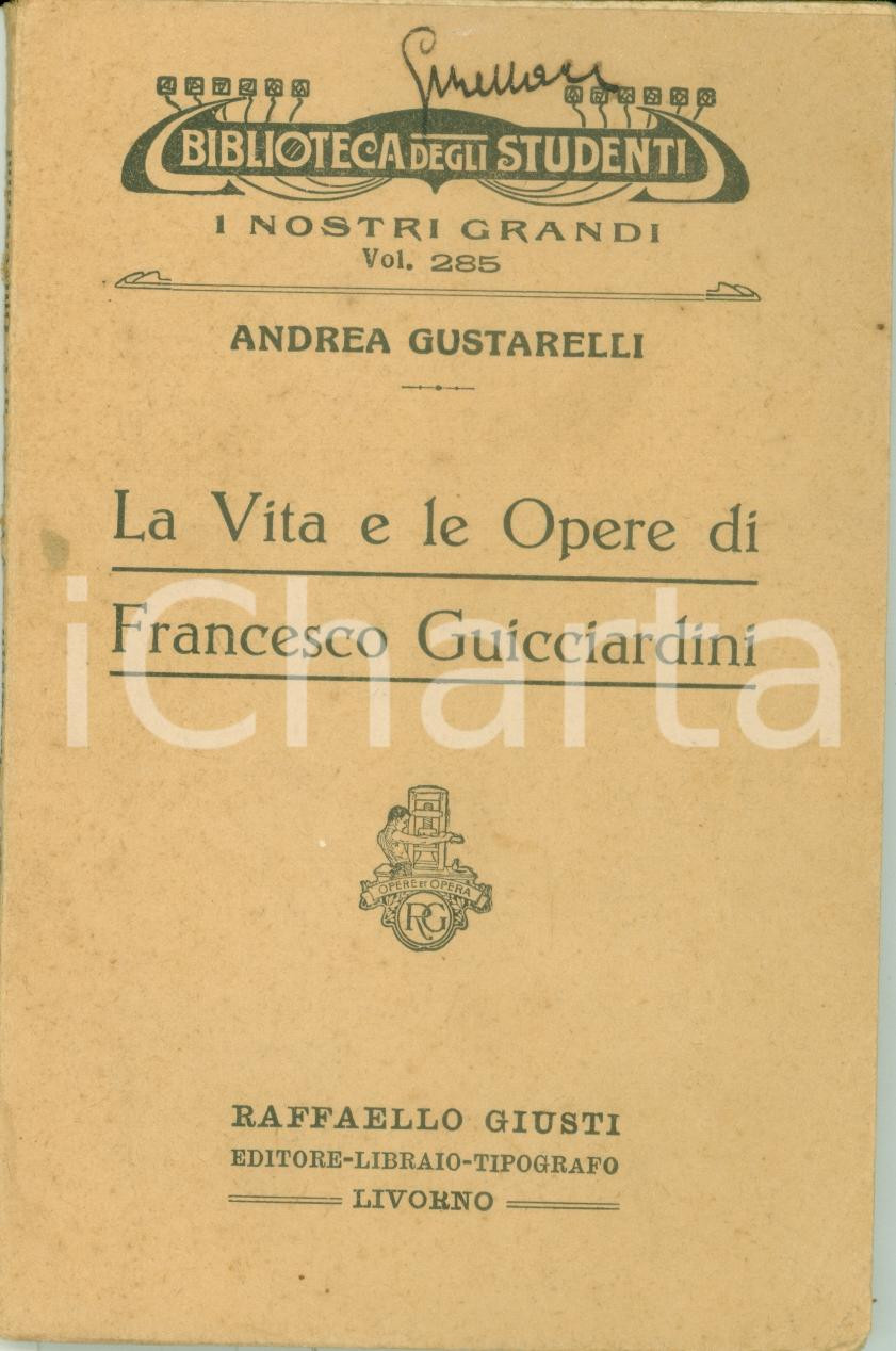 Libro, pubblicazione d epoca 1914 Andrea GUSTARELLI Vita opere Francesco GUICCIARDINI Edizioni GIUSTI 1